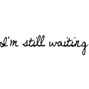 im still waiting